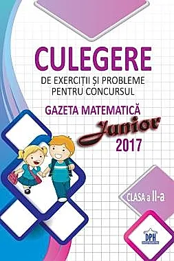 Culegere pentru concursul Gazeta Matematica Junior - Clasa a II-a (2017)