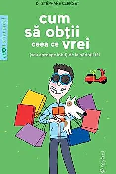 Cum sa obtii ceea ce vrei - (sau aproape totul) de la parintii tai