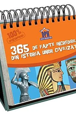 Sunt imbatabil - 365 de fapte incredibile din istoria unor civilizatii