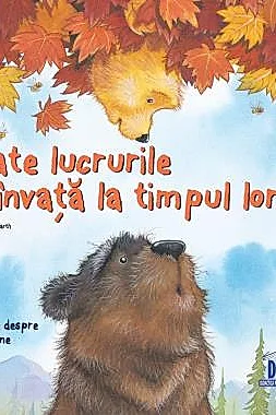 Toate lucrurile se invata la timpul lor