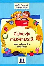 Caiet de Matematica - Clasa a III-a Semestrul I