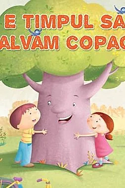 E timpul sa salvam copacii