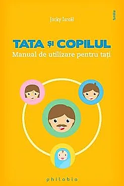 Tata si copilul. Manual de utilizare pentru tati