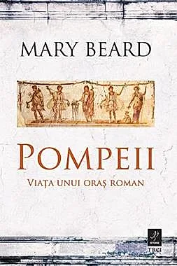 Pompeii. Viata unui oras roman