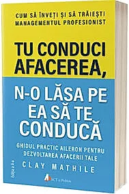 Tu conduci afacerea, n-o lasa pe ea sa te conduca