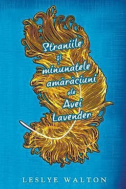 Straniile si minunatele amaraciuni ale Avei Lavender