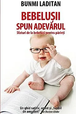 Bebelusii spun adevarul. Sfaturi de la bebelusi pentru parinti