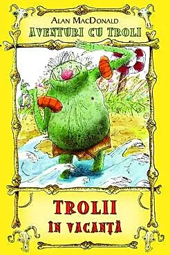Trolii in vacanta ( Vol. 2 din seria Aventuri cu troli )