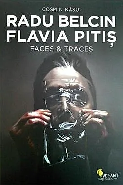 Radu Belcin. Flavia Pitis. Faces & Traces