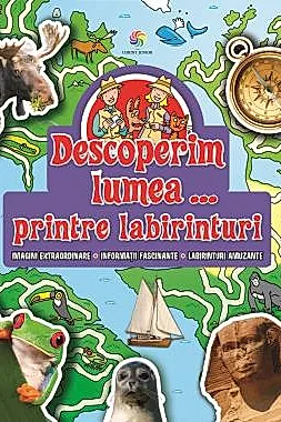 Descoperim lumea... printre labirinturi