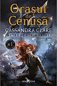 Orasul de cenusa. Seria Instrumente Mortale Vol.2