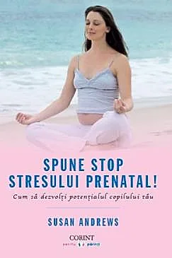 Spune STOP stresului prenatal!