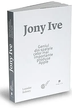 Jony Ive. Geniul din spatele celor mai importante produse Apple
