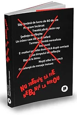 Nu trebuie sa fie nebunie la birou