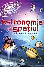 Astronomia si spatiul pe intelesul celor mici