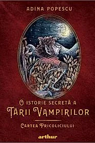 O istorie secreta a Tarii Vampirilor Vol. 1 Cartea Pricoliciului