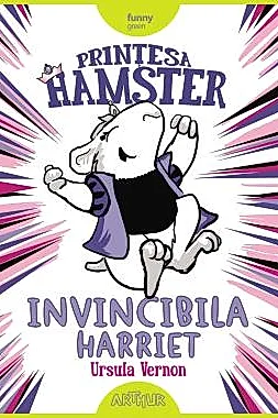 Printesa Hamster. Invincibila Harriet