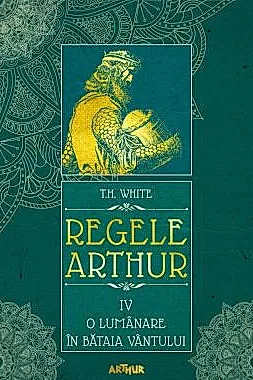 Regele Arthur Vol. 4: O lumanare in bataia vantului