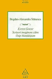 Enter Ghost. Scrisori imaginare catre Osip Mandelstam