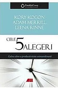 Cele 5 alegeri. Calea catre o productivitate extraordinara