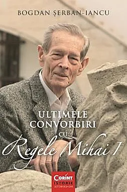 Ultimele convorbiri cu Regele Mihai I