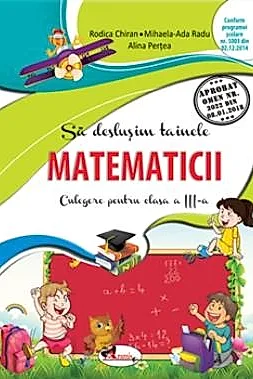 Sa deslusim tainele matematicii. Culegere pentru clasa a III-a