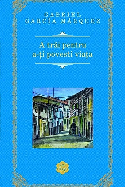 A trăi pentru a-ţi povesti viaţa