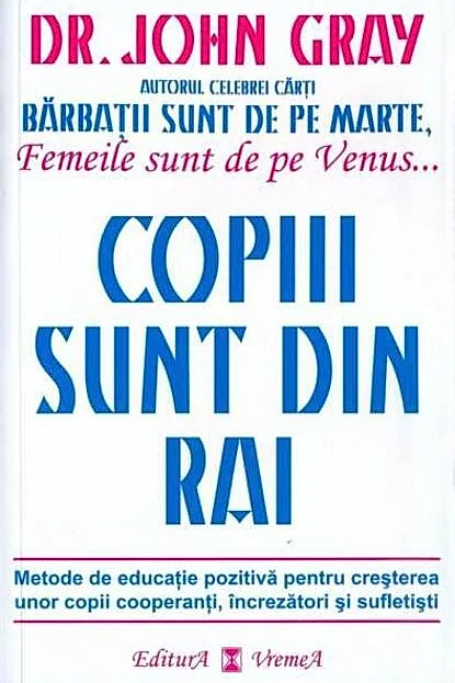Copiii sunt din Rai. Metode de educație pozitivă pentru creșterea unor copii cooperanţi, încrezători şi sufletişti