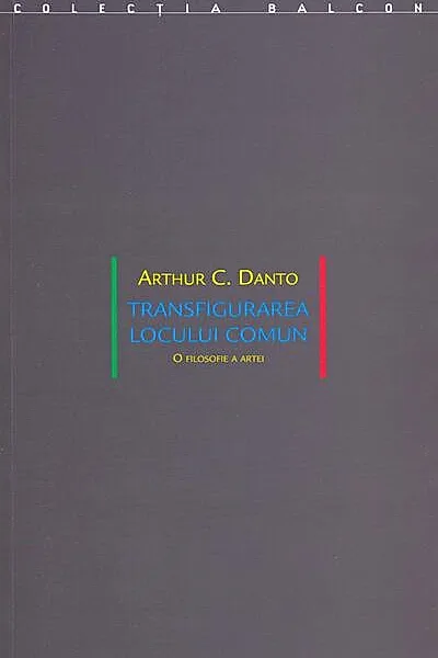 Transfigurarea locului comun. O filosofie a artei