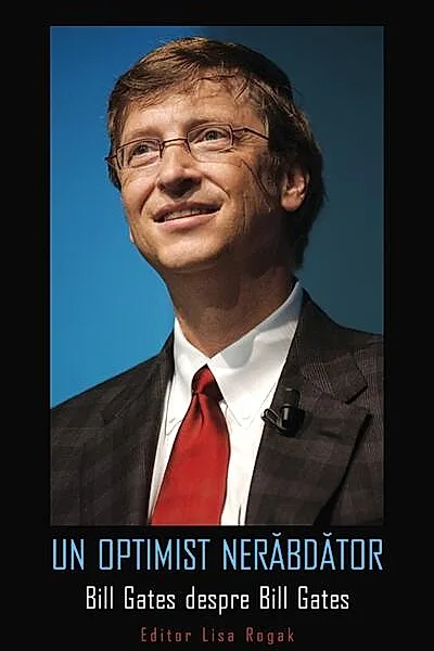 Un optimist nerăbdător. Bill Gates despre Bill Gates