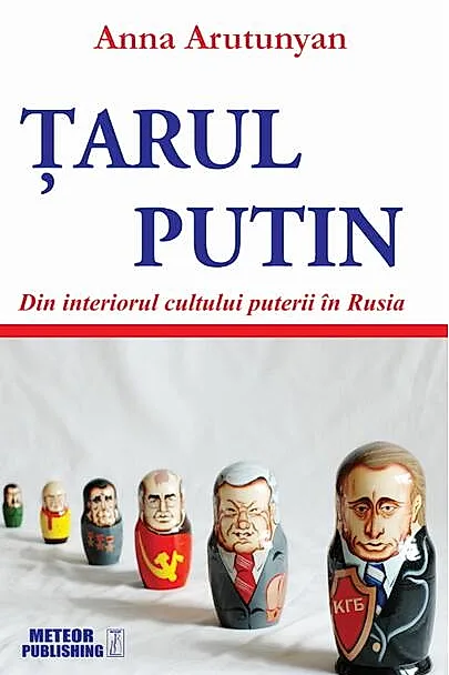Țarul Putin. Din interiorul cultului puterii în Rusia
