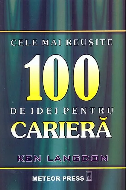 Cele mai reuşite 100 de idei pentru carieră