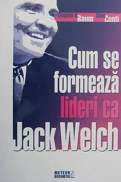 Cum se formează lideri ca Jack Welch?