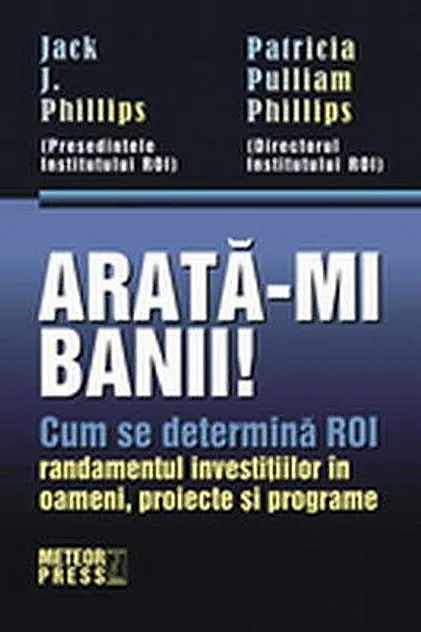 Arată-mi banii! Cum se determină ROI - randamentul investiţiilor în oameni, proiecte şi programe