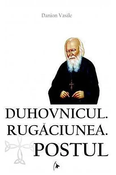 Duhovnicul. Rugăciunea. Postul