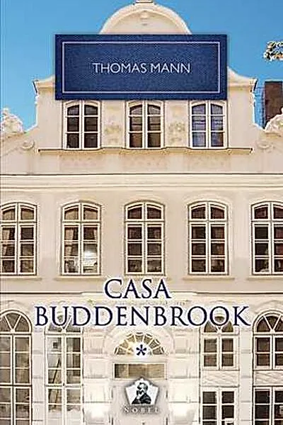 Casa Buddenbrook. Declinul unei familii (Vol. I)