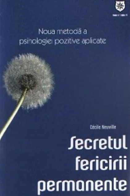 Secretul fericirii permanente. Noua metodă a psihologiei pozitive aplicate