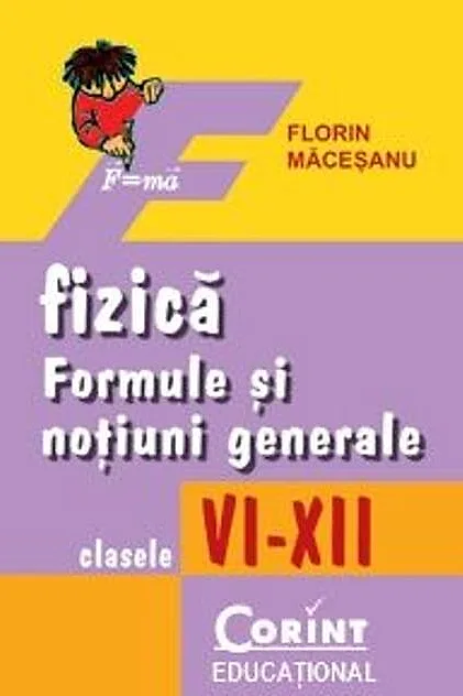 Fizică. Formule şi noţiuni generale, clasele VI-XII