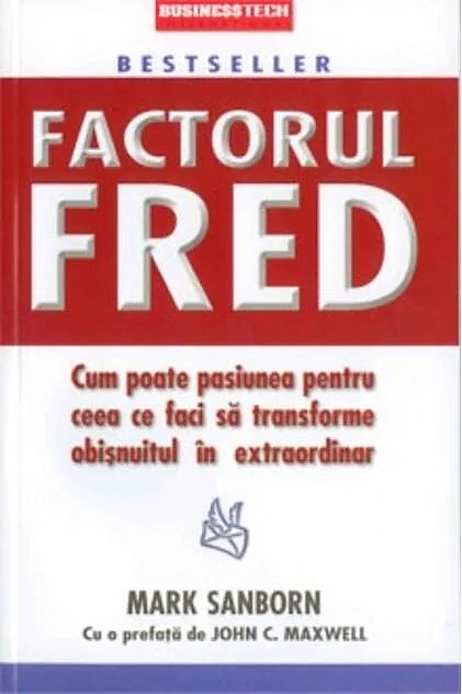 Factorul Fred. Cum poate pasiunea pentru ceea ce faci să transforme obișnuitul în extraordinar