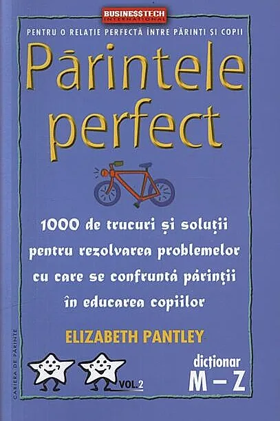 Părintele Perfect (vol. 2) 1000 de trucuri și soluții pentru rezolvarea problemelor cu care se confruntă părinții în educarea copiilor: Dicționar M - Z