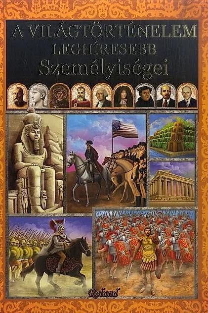 Personalități care au marcat istoria lumii (HU) / A világtörténelem leghíresebb személyiségei