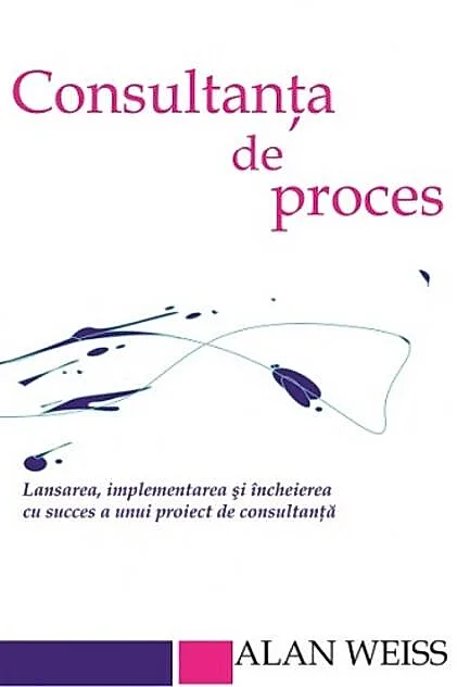 Consultanta de proces. Lansarea, implementarea şi încheierea cu succes a unui proiect de consultanţă