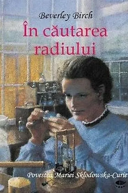 În căutarea radiului. Povestea Mariei Sklodowska-Curie