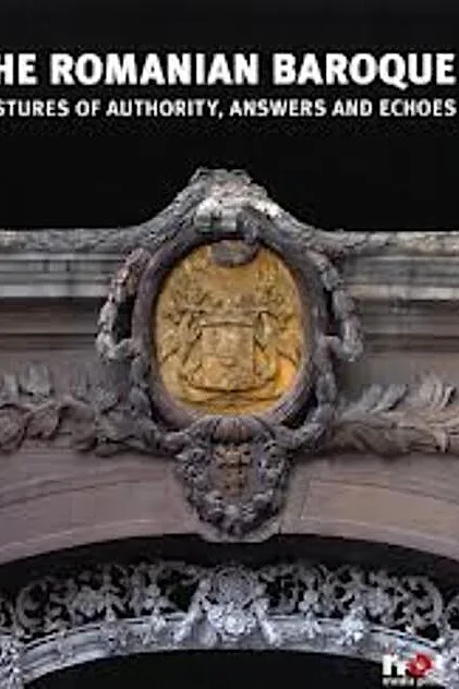 The Romanian Baroque: Gestures of Authority, Echoes and Answers