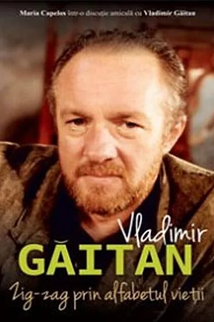 Vladimir Găitan. Zig-zag în alfabetul vieții. Maria Capelos într-o discuție cu Vladimir Găitan
