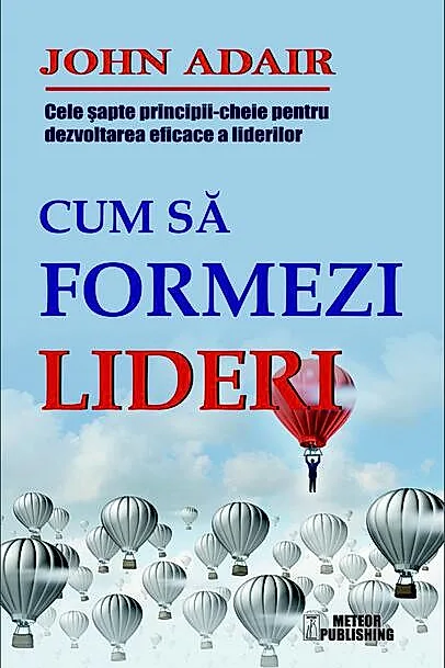 Cum să formezi lideri. Cele șapte principii cheie pentru dezvoltarea eficace a liderilor