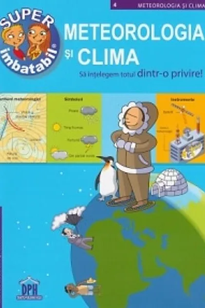 Super imbatabil. Meteorologia şi clima. Să înţelegem totul dintr-o privire