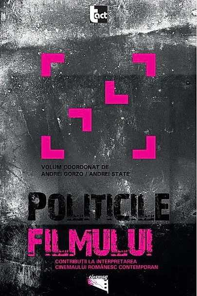 Politicile filmului. Contribuţii la interpretarea cinemaului românesc contemporan