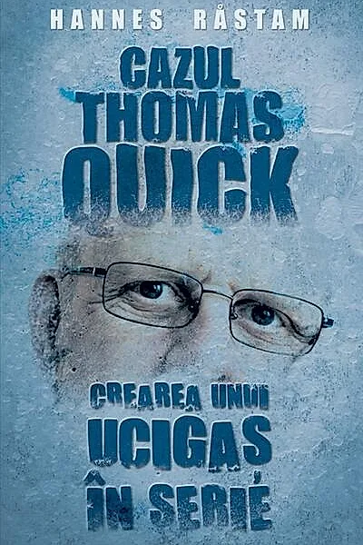Cazul Thomas Quick. Crearea unui ucigaș în serie