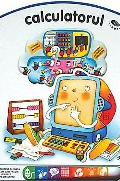 Calculatorul. Observă şi învaţă cum sunt făcute lucrurile pe dinăuntru